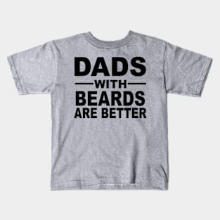 Dads With Beards Are Better Kids T-Shirt